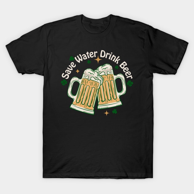 Save Water Drink Beer T-Shirt by TeaTimeTs